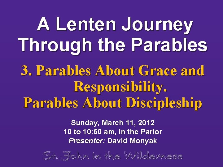 A Lenten Journey Through the Parables 3. Parables About Grace and Responsibility. Parables About