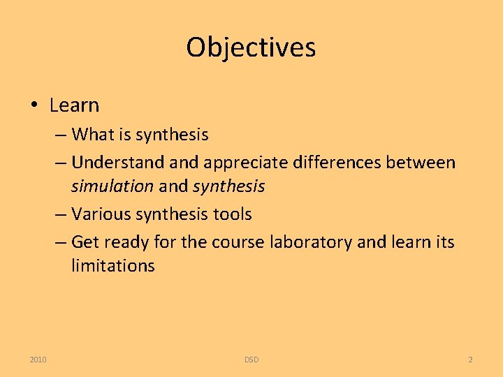Objectives • Learn – What is synthesis – Understand appreciate differences between simulation and
