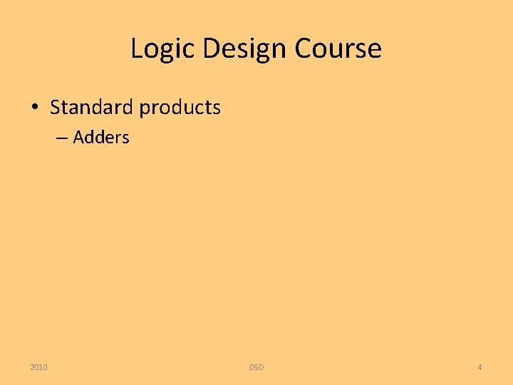 Logic Design Course • Standard products – Adders 2010 DSD 4 