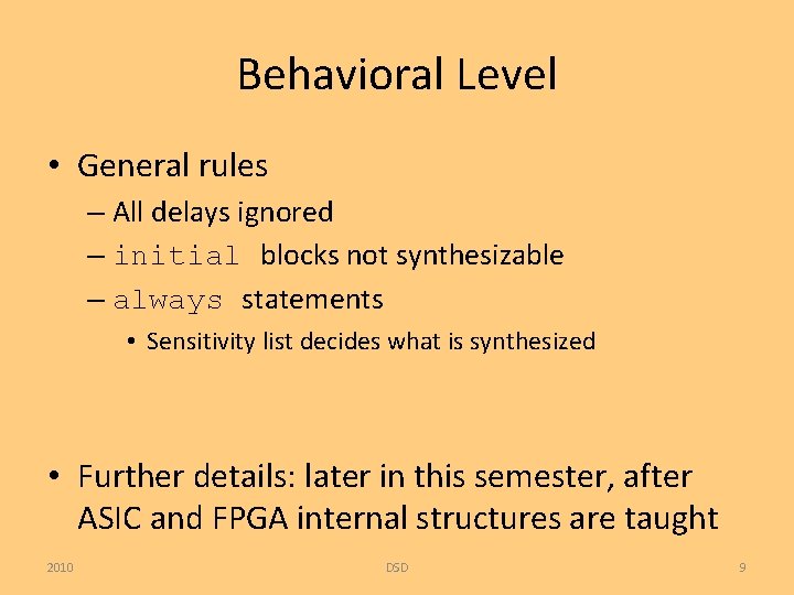 Behavioral Level • General rules – All delays ignored – initial blocks not synthesizable
