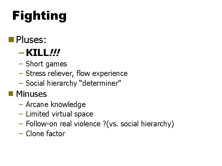 Fighting g Pluses: – KILL!!! – Short games – Stress reliever, flow experience –