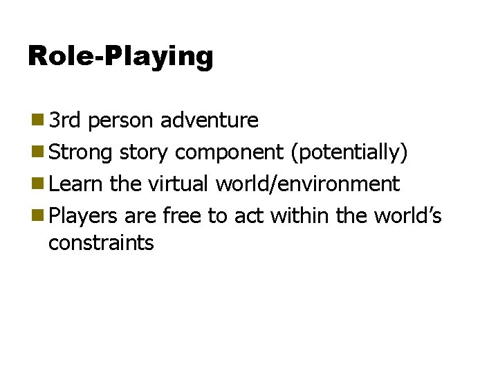 Role-Playing g 3 rd person adventure g Strong story component (potentially) g Learn the