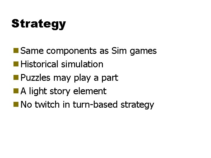 Strategy g Same components as Sim games g Historical simulation g Puzzles may play