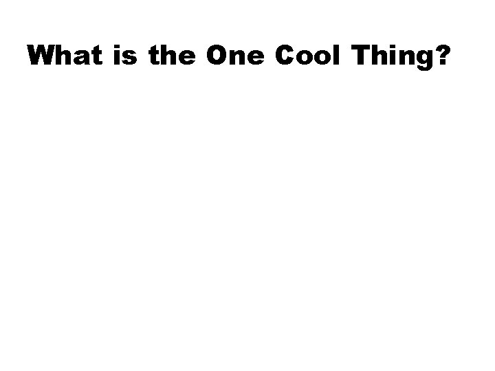 What is the One Cool Thing? 