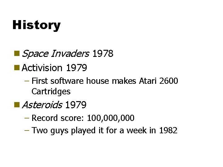 History g Space Invaders 1978 g Activision 1979 – First software house makes Atari