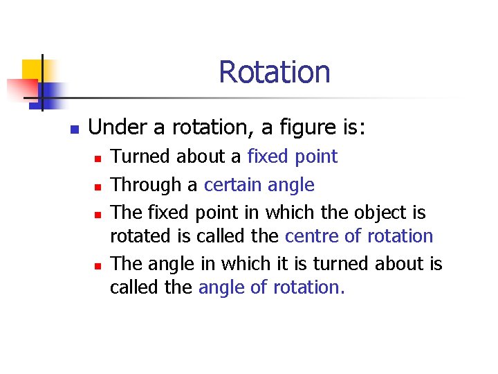 Rotation n Under a rotation, a figure is: n n Turned about a fixed