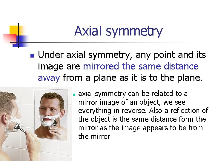 Axial symmetry n Under axial symmetry, any point and its image are mirrored the