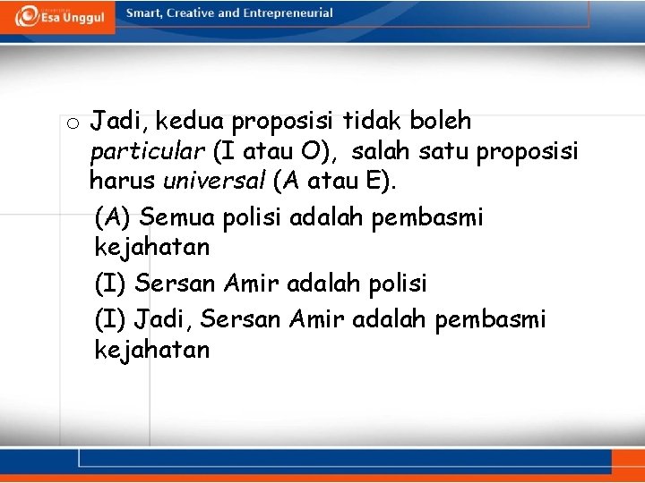 o Jadi, kedua proposisi tidak boleh particular (I atau O), salah satu proposisi harus