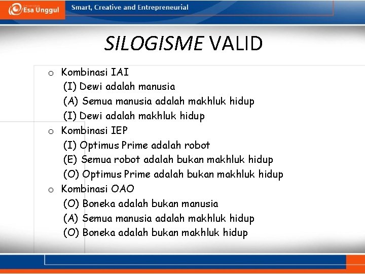 SILOGISME VALID o Kombinasi IAI (I) Dewi adalah manusia (A) Semua manusia adalah makhluk