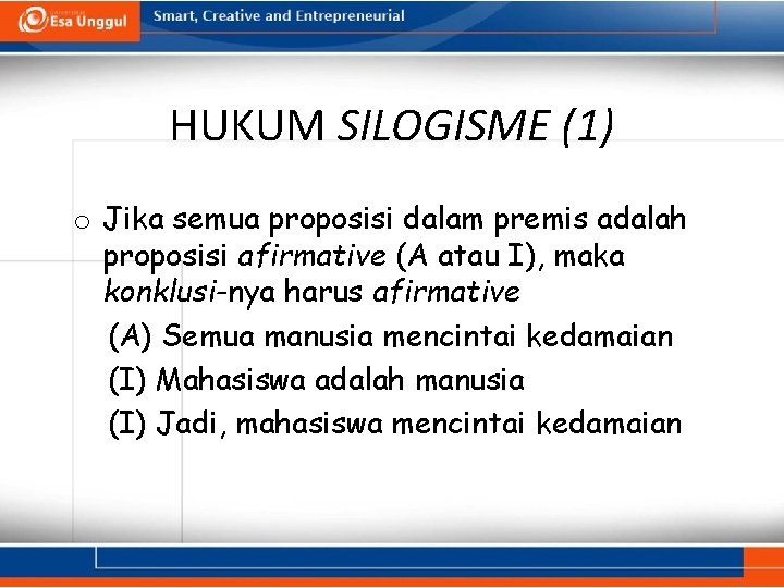 HUKUM SILOGISME (1) o Jika semua proposisi dalam premis adalah proposisi afirmative (A atau