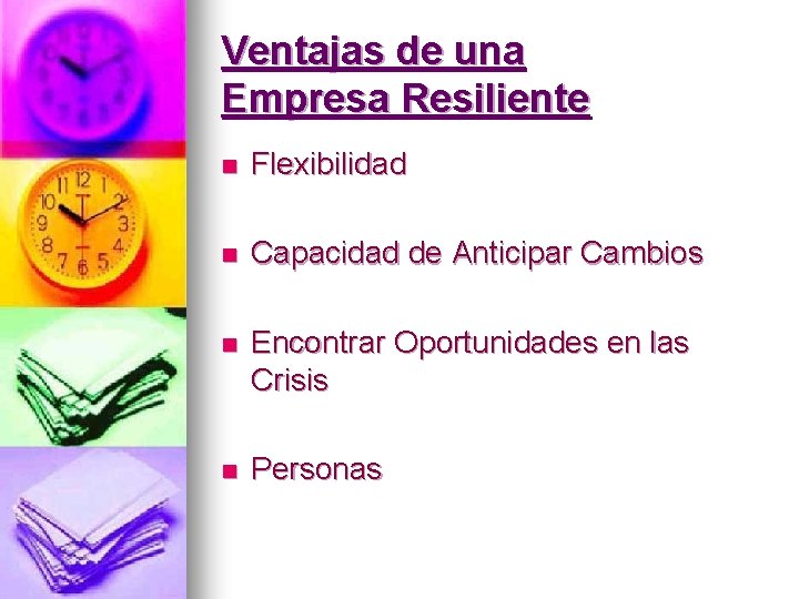 Ventajas de una Empresa Resiliente n Flexibilidad n Capacidad de Anticipar Cambios n Encontrar