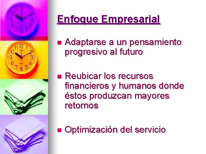 Enfoque Empresarial n Adaptarse a un pensamiento progresivo al futuro n Reubicar los recursos