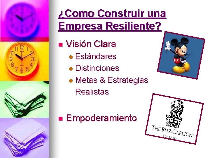 ¿Como Construir una Empresa Resiliente? n Visión Clara Estándares l Distinciones l Metas &