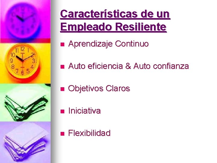 Características de un Empleado Resiliente n Aprendizaje Continuo n Auto eficiencia & Auto confianza