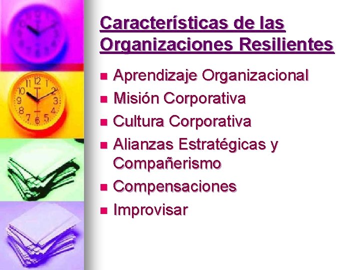 Características de las Organizaciones Resilientes Aprendizaje Organizacional n Misión Corporativa n Cultura Corporativa n