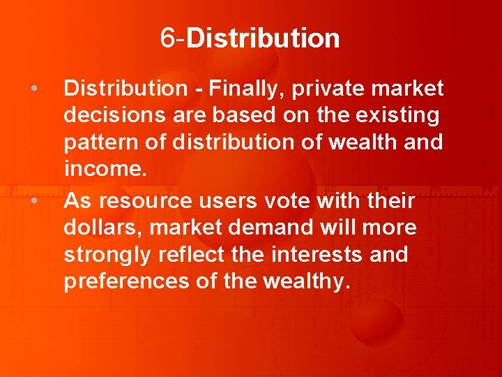 6 -Distribution • • Distribution - Finally, private market decisions are based on the