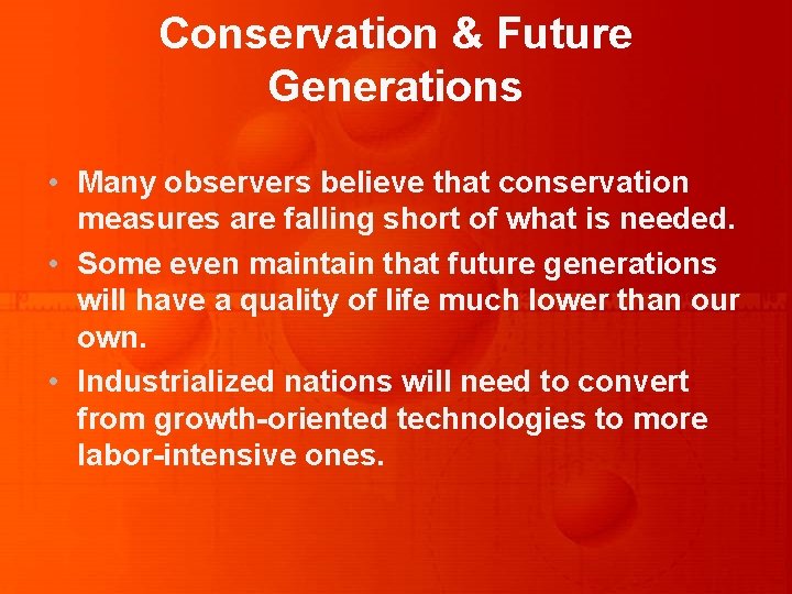 Conservation & Future Generations • Many observers believe that conservation measures are falling short