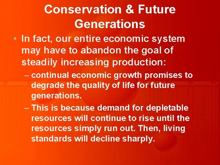 Conservation & Future Generations • In fact, our entire economic system may have to