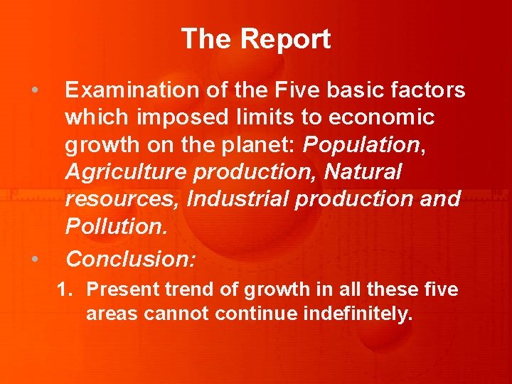 The Report • • Examination of the Five basic factors which imposed limits to