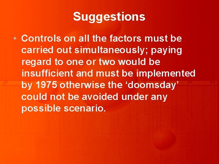 Suggestions • Controls on all the factors must be carried out simultaneously; paying regard