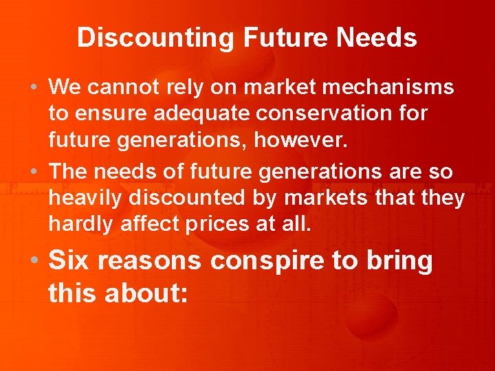 Discounting Future Needs • We cannot rely on market mechanisms to ensure adequate conservation