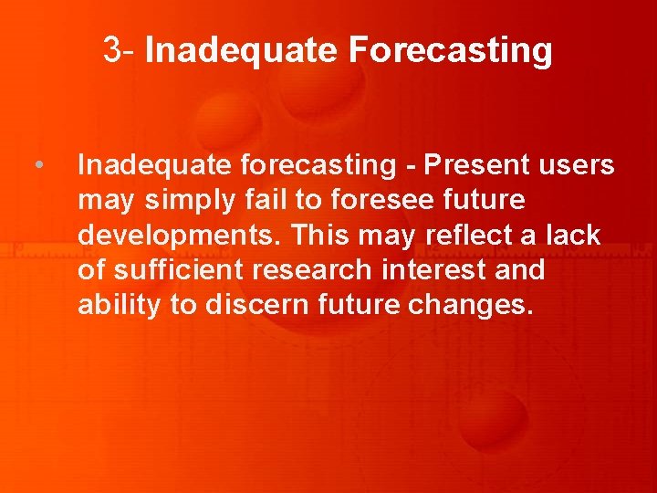 3 - Inadequate Forecasting • Inadequate forecasting - Present users may simply fail to