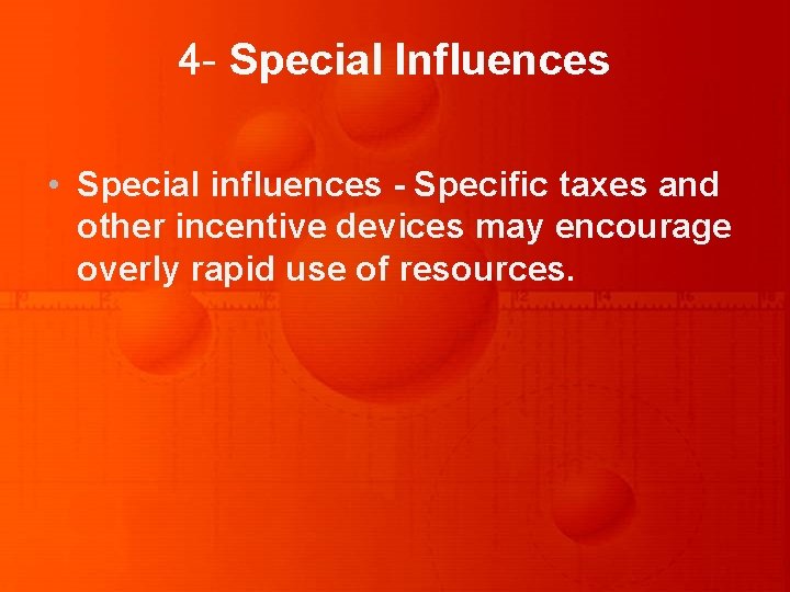 4 - Special Influences • Special influences - Specific taxes and other incentive devices