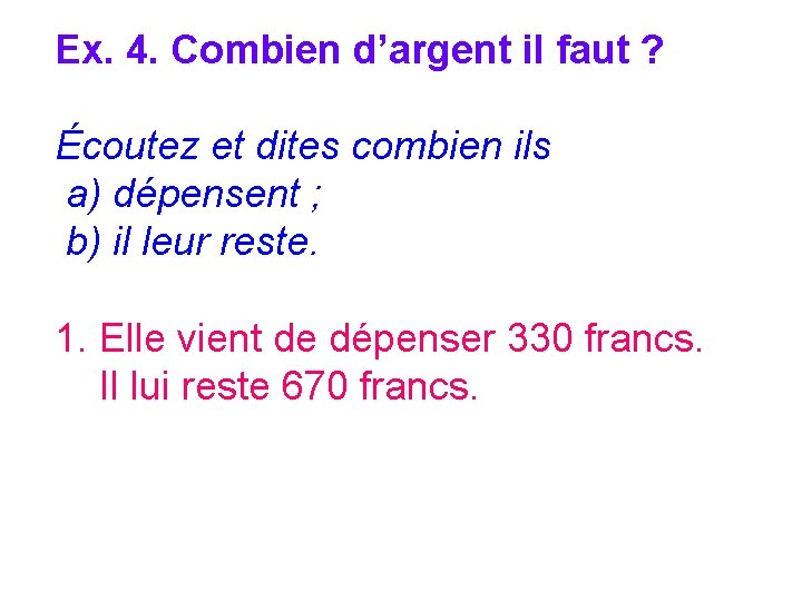 Ex. 4. Combien d’argent il faut ? Écoutez et dites combien ils a) dépensent Ex. 4. Combien d’argent il faut ? Écoutez et dites combien ils a) dépensent