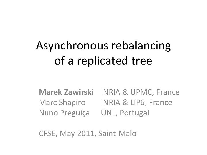 Asynchronous rebalancing of a replicated tree Marek Zawirski INRIA & UPMC, France Marc Shapiro