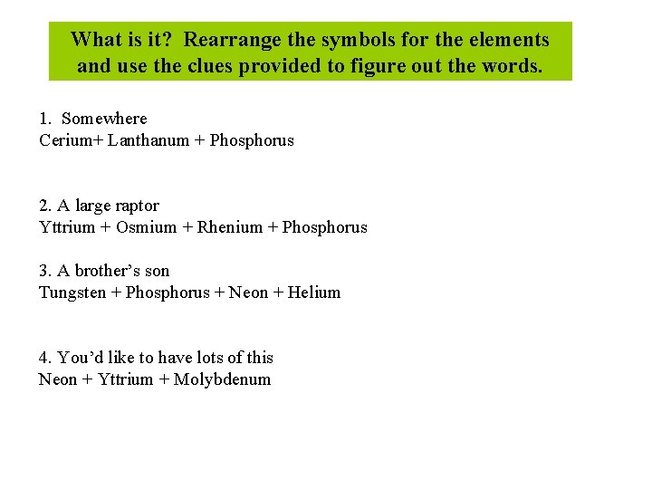 What is it? Rearrange the symbols for the elements and use the clues provided