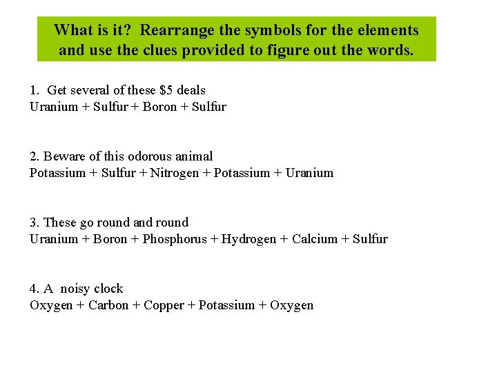 What is it? Rearrange the symbols for the elements and use the clues provided