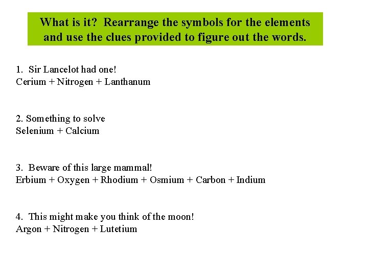 What is it? Rearrange the symbols for the elements and use the clues provided