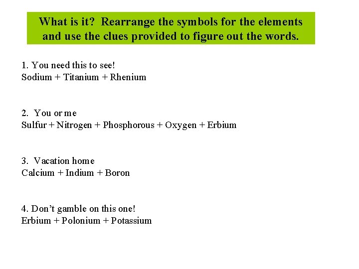 What is it? Rearrange the symbols for the elements and use the clues provided