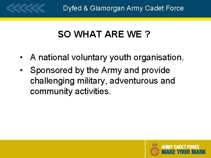 Dyfed & Glamorgan Army Cadet Force SO WHAT ARE WE ? • A national