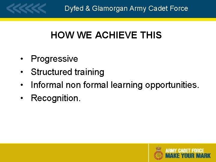 Dyfed & Glamorgan Army Cadet Force HOW WE ACHIEVE THIS • • Progressive Structured