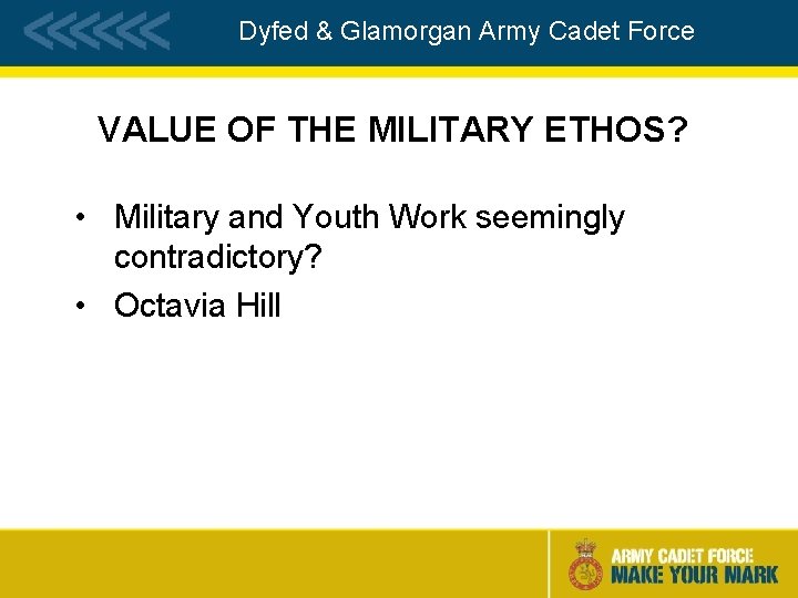 Dyfed & Glamorgan Army Cadet Force VALUE OF THE MILITARY ETHOS? • Military and