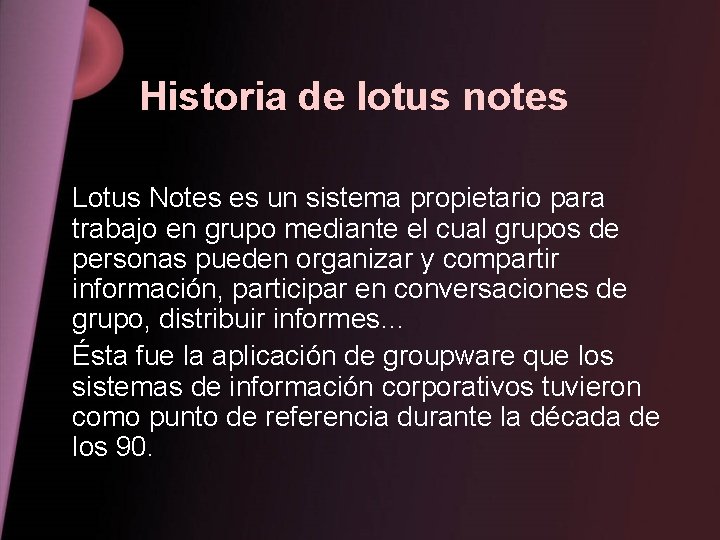 Historia de lotus notes Lotus Notes es un sistema propietario para trabajo en grupo