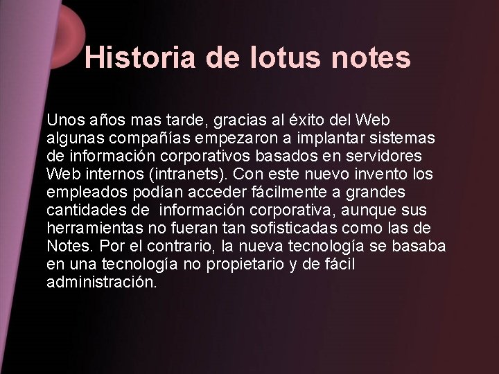 Historia de lotus notes Unos años mas tarde, gracias al éxito del Web algunas