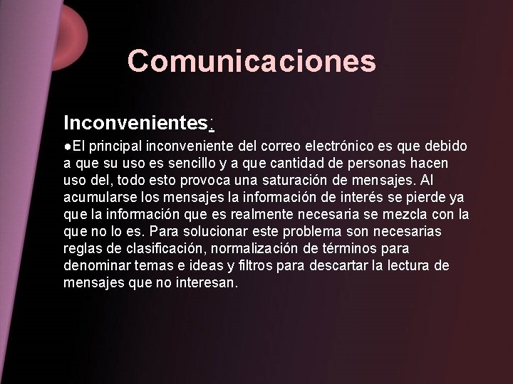 Comunicaciones Inconvenientes: ●El principal inconveniente del correo electrónico es que debido a que su