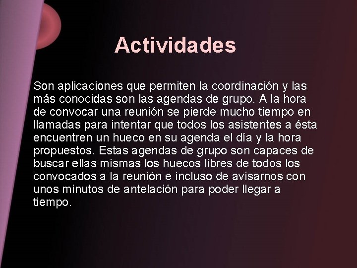 Actividades Son aplicaciones que permiten la coordinación y las más conocidas son las agendas