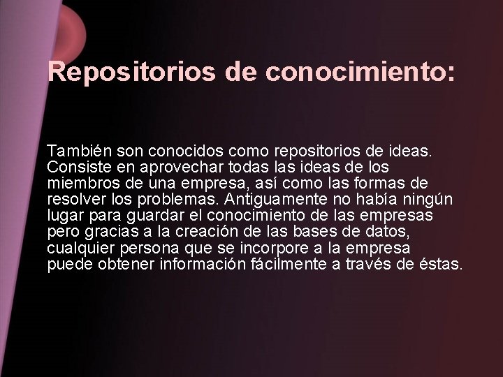 Repositorios de conocimiento: También son conocidos como repositorios de ideas. Consiste en aprovechar todas