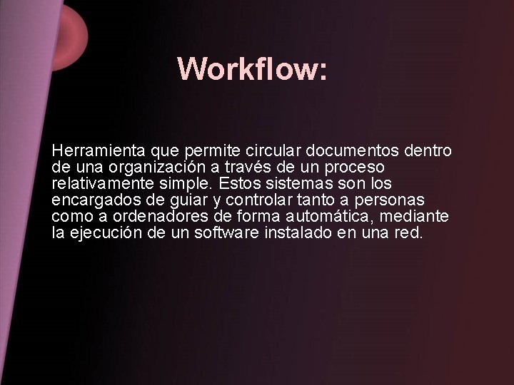 Workflow: Herramienta que permite circular documentos dentro de una organización a través de un