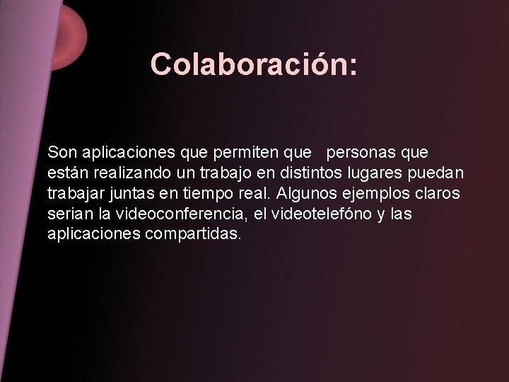 Colaboración: Son aplicaciones que permiten que personas que están realizando un trabajo en distintos