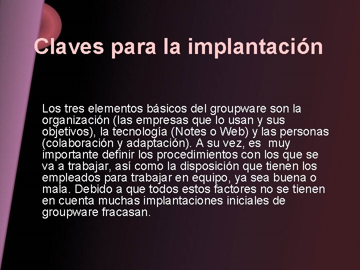 Claves para la implantación Los tres elementos básicos del groupware son la organización (las