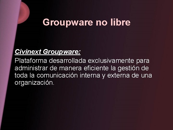 Groupware no libre Civinext Groupware: Plataforma desarrollada exclusivamente para administrar de manera eficiente la