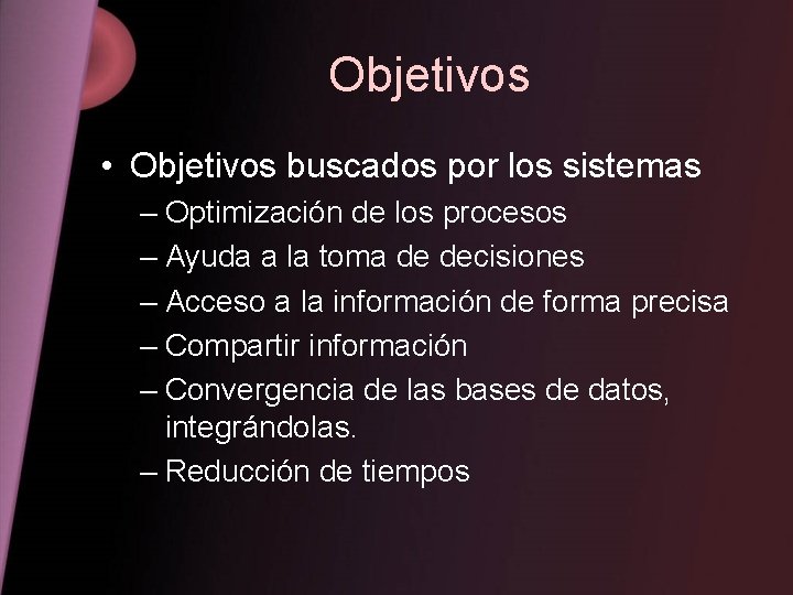 Objetivos • Objetivos buscados por los sistemas – Optimización de los procesos – Ayuda