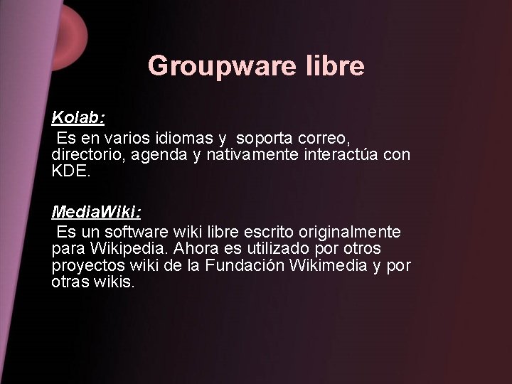 Groupware libre Kolab: Es en varios idiomas y soporta correo, directorio, agenda y nativamente