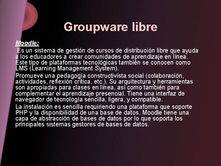 Groupware libre Moodle: Es un sistema de gestión de cursos de distribución libre que