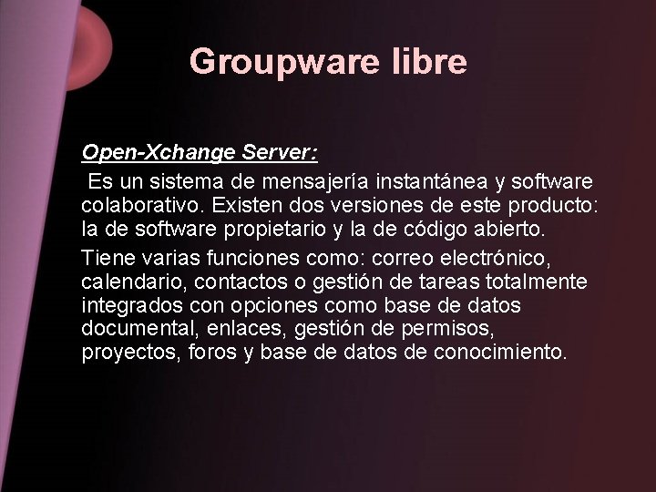 Groupware libre Open-Xchange Server: Es un sistema de mensajería instantánea y software colaborativo. Existen