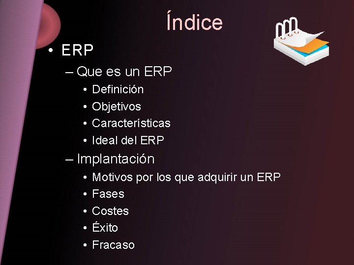 Índice • ERP – Que es un ERP • • Definición Objetivos Características Ideal